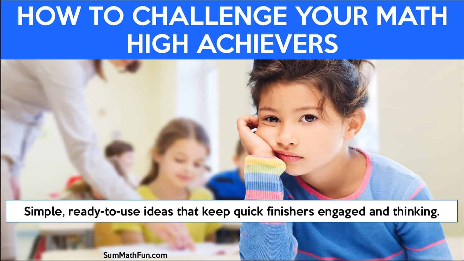 Elementary students working together to solve challenging math problems designed for high achievers who finish early.