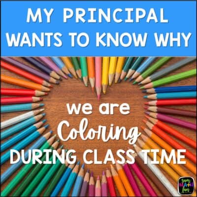 My Principal Wants To Know Why We’re Coloring In the Classroom