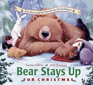 Cover of Bear Stays Up for Christmas by Karma Wilson and Jane Chapman, showing Bear surrounded by his woodland friends as they celebrate the holidays.