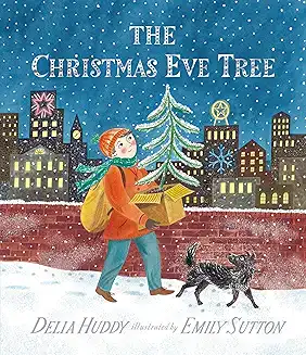 Cover of The Christmas Eve Tree by Delia Huddy and Emily Sutton, featuring a young boy carrying a small Christmas tree through a snowy city street.