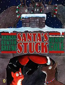 Cover of Santa’s Stuck by Rhonda Gowler Greene and Henry Cole, showing Santa wedged in a chimney while reindeer look down from the roof and animals watch from below.