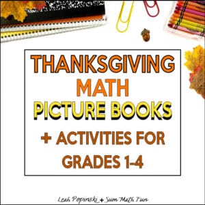 Thanksgiving math picture books and activities cover image with fall leaves, crayons, notebooks, and paper clips arranged on a white background. Text reads: “Thanksgiving Math Picture Books + Activities for Grades 1–4” by Leah Popinski from Sum Math Fun.